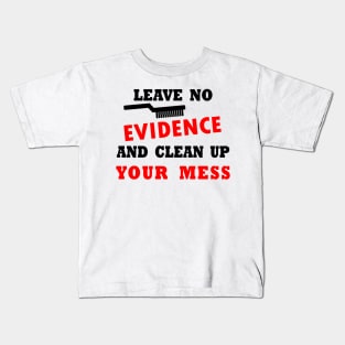 LEAVE NO EVIDENCE Kids T-Shirt